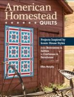 American Homestead Quilts Projects Inspired By Iconic House Styles From Brownstone Saltbox To Craftsman Farmhouse