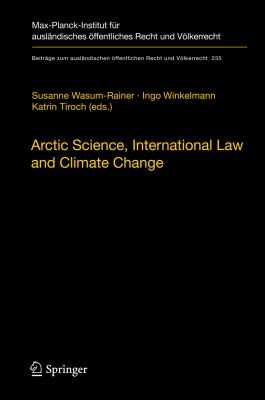 Arctic Science International Law And Climate Change Legal Aspects Of Marine Science In The Arctic Ocean Papers From The International Conference At The German Federal Foreign Office In Cooperation With The Ministry Of Foreign Affairs Of Finland Berlin 1718 March 2011
