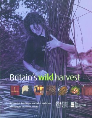 Britains Wild Harvest The Commercial Uses Of Wild Plants And Fungi