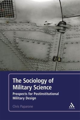 The Sociology Of Military Science Prospects For Postinstitutional Military Design