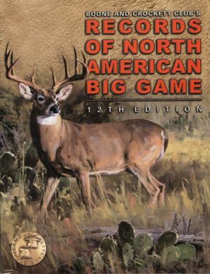 Records Of North American Big Game A Book Of The Boone And Crockett Club Containing Tabulations Of Outstanding North American Biggame Trophies Compiled From Data In The Clubs Biggame Records Archives
