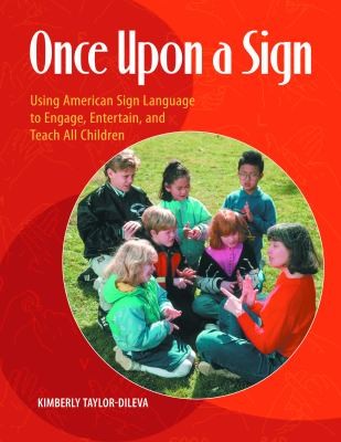 Once Upon A Sign Using American Sign Language To Engage Entertain And Teach All Children