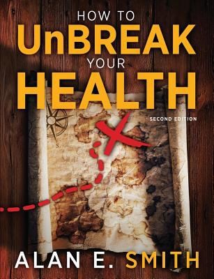 How To Unbreak Your Health Your Map To The World Of Complementary And Alternative Therapies