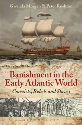 Banishment In The Early Atlantic World Convicts Rebels And Slaves