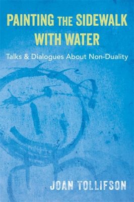 Painting The Sidewalk With Water Talks And Dialogs About Nonduality