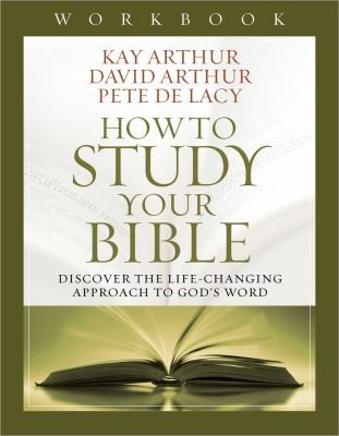 How To Study Your Bible Workbook Discover The Lifechanging Approach To Gods Word