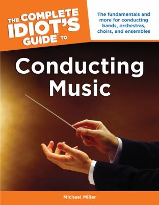 The Complete Idiots Guide To Conducting Music