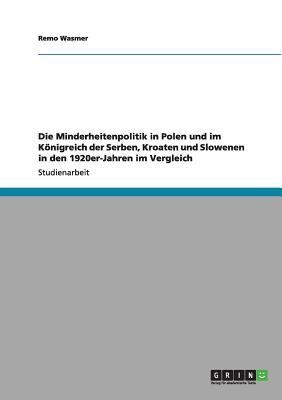 Die Minderheitenpolitik In Polen Und Im Knigreich Der Serben Kroaten Und Slowenen In Den 1920erjahren Im Vergleich