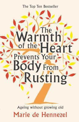 The Warmth Of The Heart Prevents Your Body From Rusting Ageing Without Growing Old