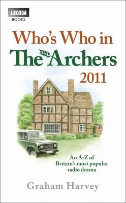 Whos Who In The Archers 2011 An Az Of Britains Most Popular Radio Drama