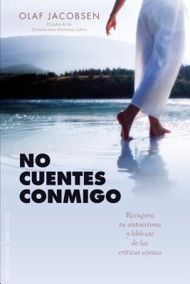 No Cuentes Conmigo Recupera Tu Autoestima Y Librate De Las Crticas Ajenas