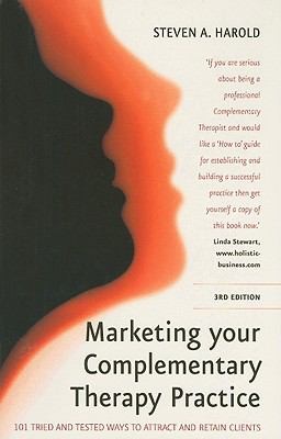 Marketing Your Complementary Therapy Practice 101 Tried And Tested Ways To Attract And Retain Clients