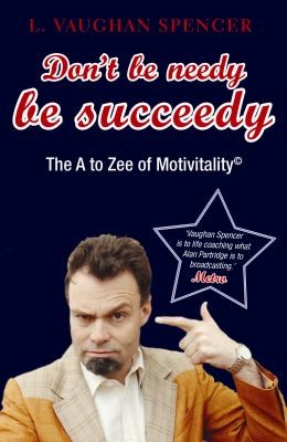 Dont Be Needy Be Succeedy The A To Zee Of Motivitality