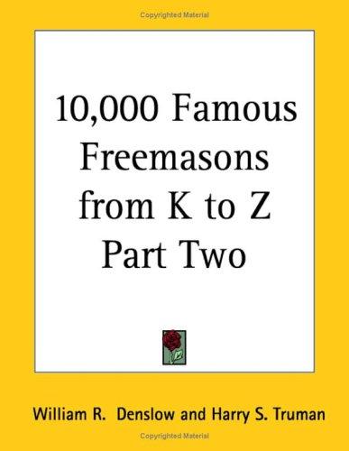 10,000 Famous Freemasons from K to Z Part Two
