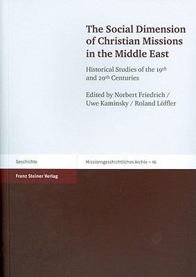 The Social Dimension Of Christian Missions In The Middle East Historical Studies Of The 19th And 20th Centuries