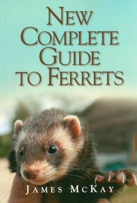 New Complete Guide To Ferrets