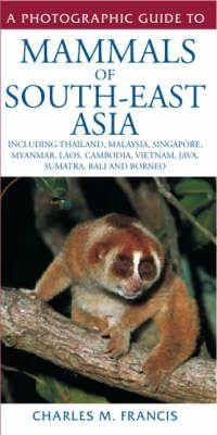 A Photographic Guide To Mammals Of Southeast Asia Including Thailand Malaysia Singapore Myanmar Laos Cambodia Vietnam Java Sumatra Bali And Borneo