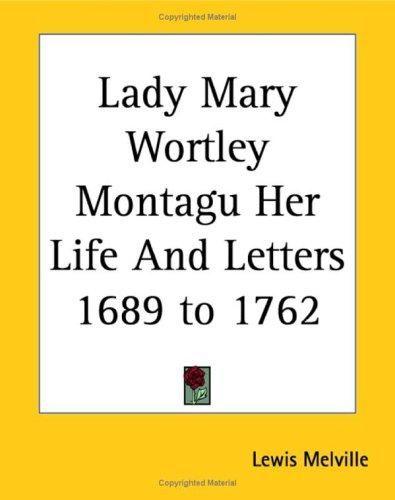 Lady Mary Wortley Montagu Her Life And Letters 1689 To 1762