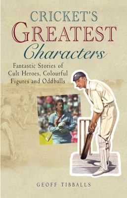 Crickets Greatest Characters Amazing Stories Of Cult Heroes Colourful Figures And Oddballs
