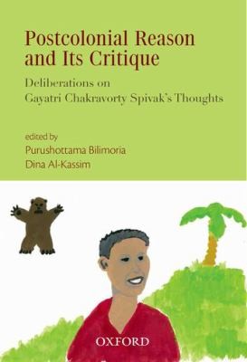 Postcolonial Reason And Its Critique Deliberations On Gayatri Spivaks Thoughts