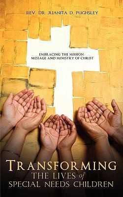 Transforming The Lives Of Special Needs Children Embracing The Mission Message And Ministry Of Christ