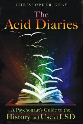 The Acid Diaries A Psychonauts Guide To The History And Use Of Lsd