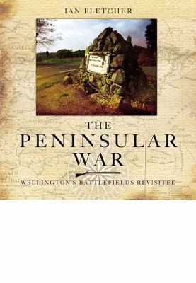 The Peninsular War  Wellingtons Battlefields Revisited