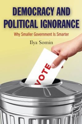 Democracy And Political Ignorance Why Smaller Government Is Smarter