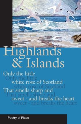 Highlands And Islands A Collection Of The Poetry Of Place