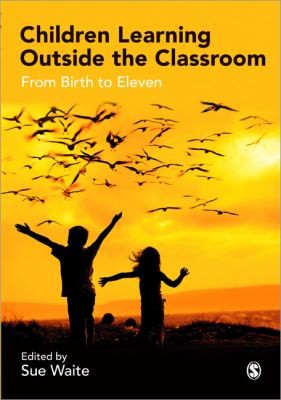 Children Learning Outside The Classroom From Birth To Eleven