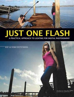 Just One Flash A Practical Approach To Lighting For Digital Photography