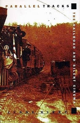Parallel Tracks The Railroad And Silent Cinema