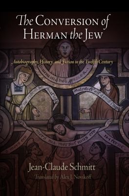 Conversion Of Herman The Jew Autobiography History And Fiction In The Twelfth Century