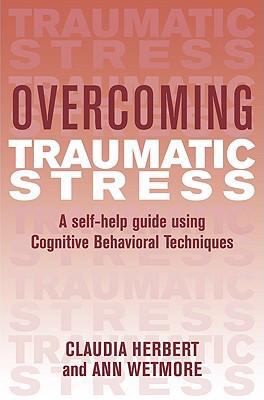Overcoming Traumatic Stress A Selfhelp Guide Using Cognitive Behavioral Techniques
