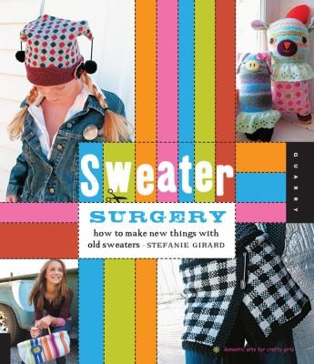 Sweater Surgery How To Make New Things From Old Sweaters
