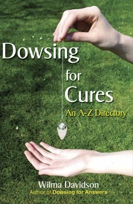 Dowsing For Cures Finding Natural Treatments For Illnesses An Az Directory