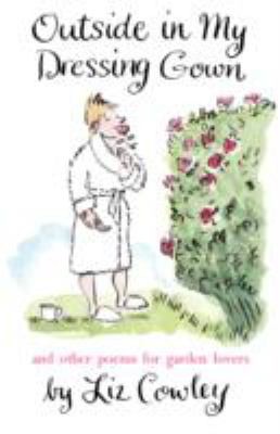Outside In My Dressing Gown And Other Poems For Garden Lovers