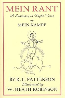 Mein Rant A Summary In Light Verse Of Mein Kampf By Rf Paterson Illustrated By W Heath Robinson