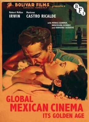 Global Mexican Cinema Its Golden Age El Cine Mexicano Se Impone