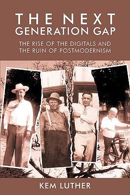 The Next Generation Gap The Rise Of The Digitals And The Ruin Of Postmodernism
