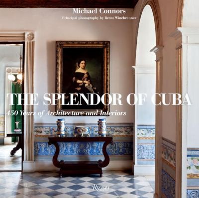 The Splendor Of Cuba 450 Years Of Architecture And Interiors