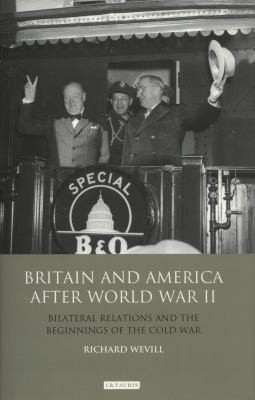 Britain And America After World War Ii Bilateral Relations And The Beginnings Of The Cold War