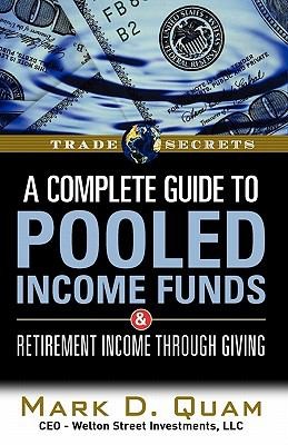 A   Complete Guide to Pooled Income Funds  Retirement Income Through Giving
            
                Trade Secrets Marketplace Books