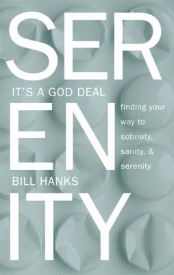 Serenity Its A God Deal Finding Your Way To Sobriety Sanity And Serenity