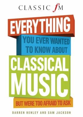 Everything You Always Wanted To Know About Classical Music But Were Too Afraid To Ask