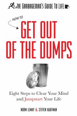The Garbagemans Guide To Life B How To Get Out Of The Dumps Eight Steps To Clear Your Mind And Jumpstart Your Life