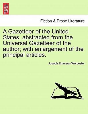A Gazetteer of the United States Abstracted from the Universal Gazetteer of the Author With Enlargement of the Principal Articles