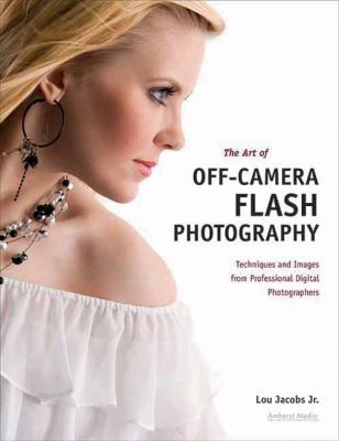 The Art Of Offcamera Flash Photography Techniques And Images From Professional Digital Photographers