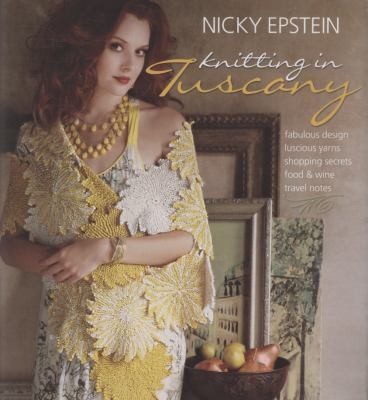 Knitting In Tuscany Fabulous Design Luscious Yarns Shopping Secrets Food Wine Travel Notes