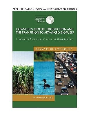 Expanding Biofuel Production And The Transition To Advanced Biofuels Lessons For Sustainability From The Upper Midwest Summary Of A Workshop